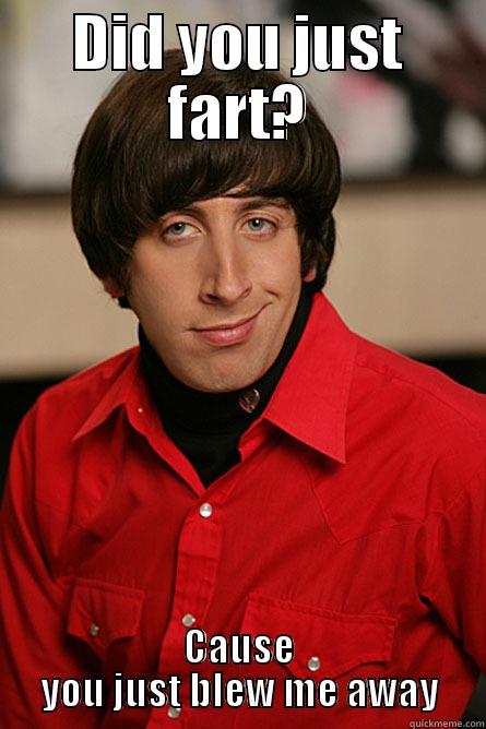 DID YOU JUST FART? CAUSE YOU JUST BLEW ME AWAY Pickup Line Scientist
