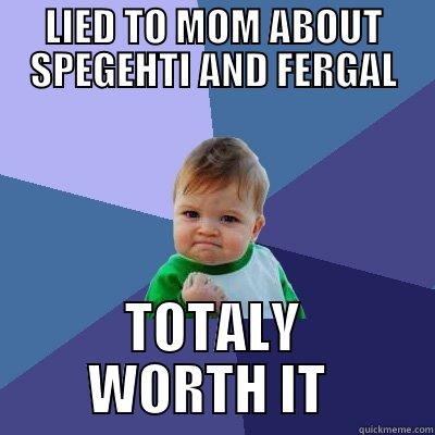 LIED TO MOM ABOUT SPEGEHTI AND FERGAL TOTALY WORTH IT  Success Kid