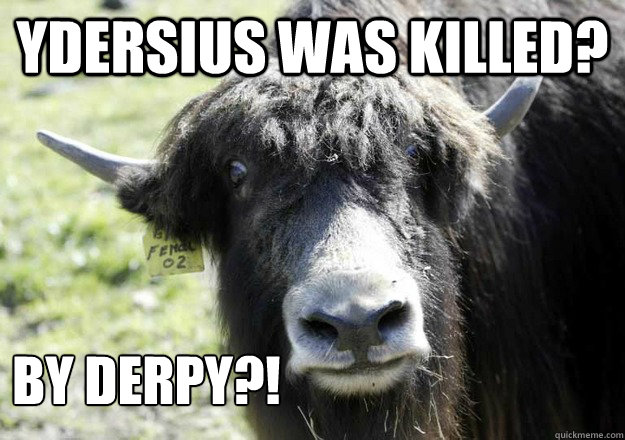 Ydersius Was killed? by derpy?!  derpy