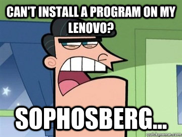 Can't install a program on my Lenovo? Sophosberg...   Dinkleberg