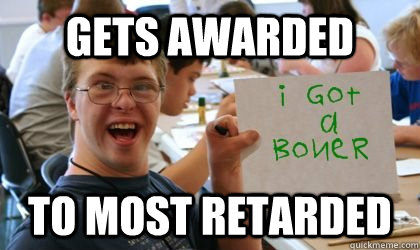 gets awarded to most retarded - gets awarded to most retarded  Ben the Retarded Kid