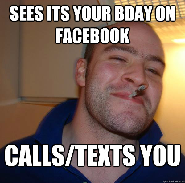 Sees its your bday on facebook calls/texts you - Sees its your bday on facebook calls/texts you  Misc