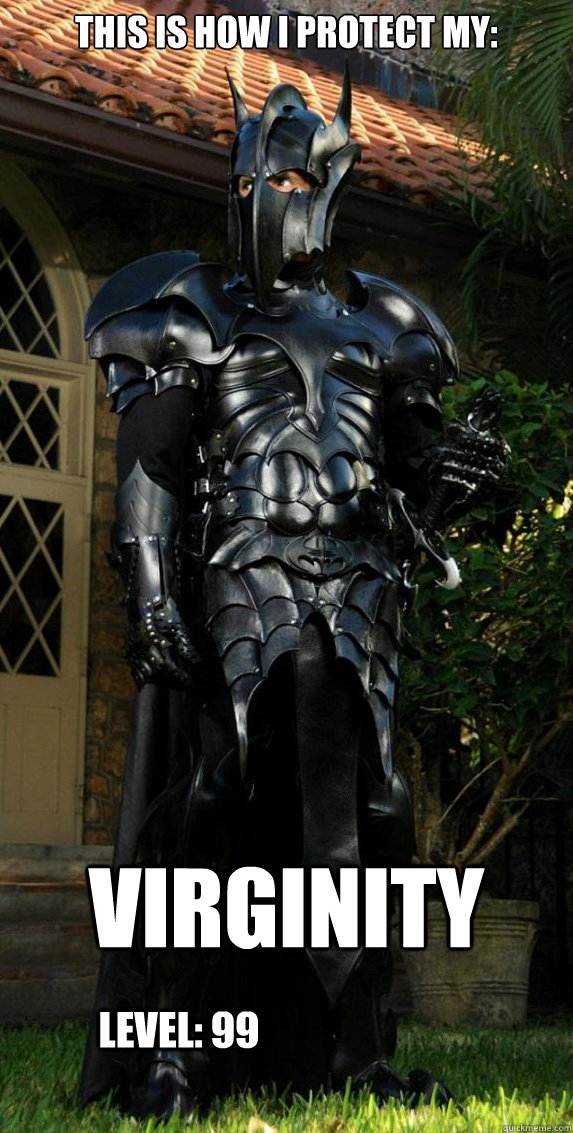 this is how i protect my: VIRGINITY level: 99 - this is how i protect my: VIRGINITY level: 99  this is how i protect my virginity level 99