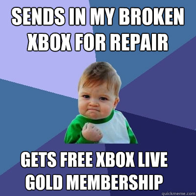 sends in my broken xbox for repair gets free xbox live gold membership  Success Kid