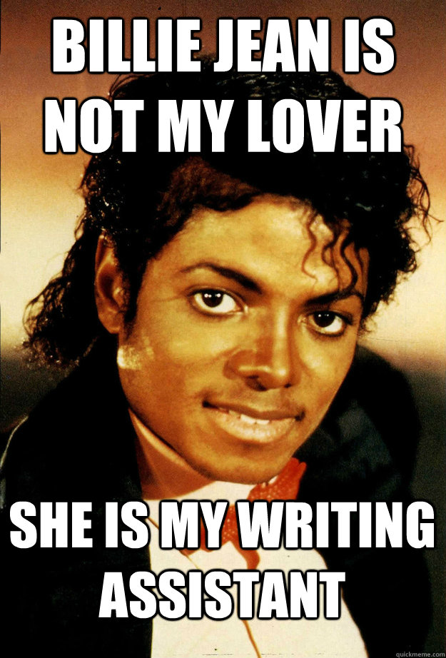 Billie jean is not my lover she is my writing assistant - Billie jean is not my lover she is my writing assistant  billie jean