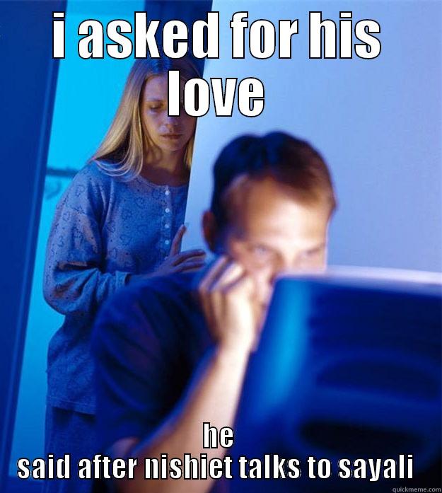 I ASKED FOR HIS LOVE HE SAID AFTER NISHIET TALKS TO SAYALI  Redditors Wife