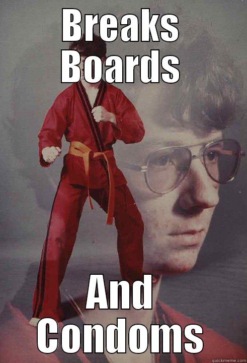 BREAKS BOARDS AND CONDOMS Karate Kyle