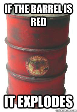 If the barrel is red it explodes  