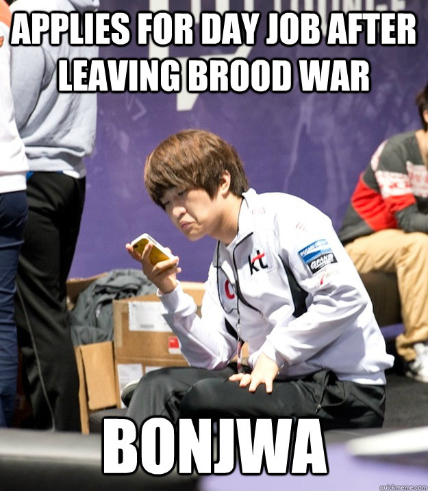 Applies for day job after leaving Brood war Bonjwa  - Applies for day job after leaving Brood war Bonjwa   Mildly Impressed Flash