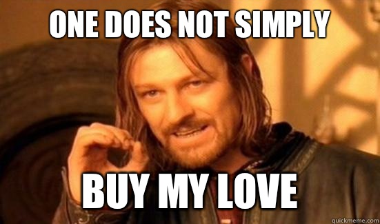 One Does Not Simply Buy my love  Boromir
