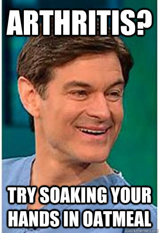 Arthritis? TRy Soaking your hands in oatmeal - Arthritis? TRy Soaking your hands in oatmeal  Oz Advice