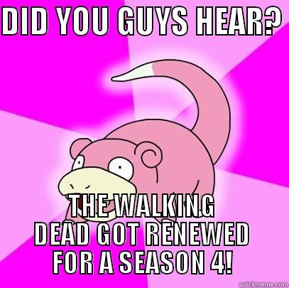 DID YOU GUYS HEAR?  THE WALKING DEAD GOT RENEWED FOR A SEASON 4! Slowpoke