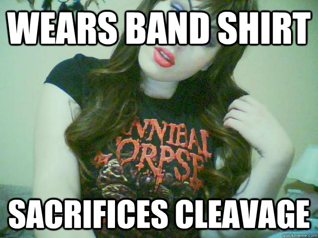 wears band shirt sacrifices cleavage  High Maintenance Metalhead