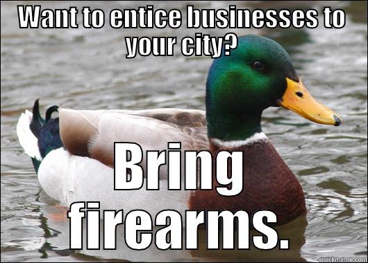 WANT TO ENTICE BUSINESSES TO YOUR CITY? BRING FIREARMS. Actual Advice Mallard