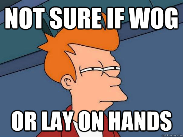 not sure if wog or lay on hands - not sure if wog or lay on hands  Futurama Fry