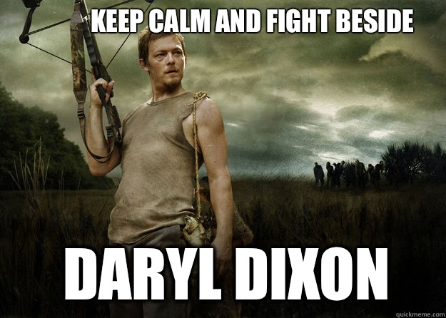 Keep Calm And Fight Beside Daryl Dixon  Daryl Dixon