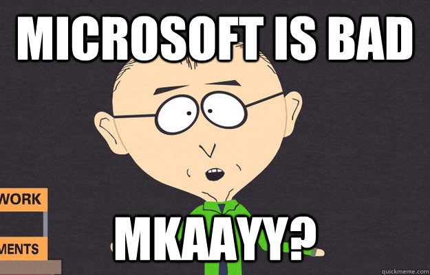 Microsoft is bad Mkaayy? - Microsoft is bad Mkaayy?  Misc