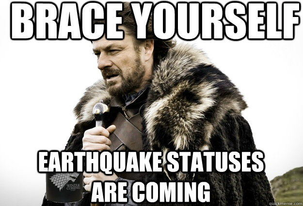 Brace Yourself  Earthquake statuses are coming  Tea break Ned Stark