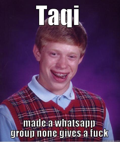 TAQI MADE A WHATSAPP GROUP NONE GIVES A FUCK Bad Luck Brian