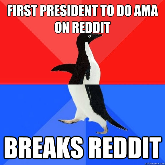 First president to do AMA on Reddit Breaks reddit  Socially Awksome Penguin