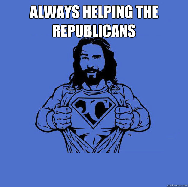 Always helping the republicans    Super jesus