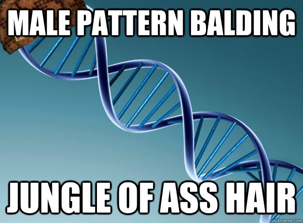 male pattern balding Jungle of ass hair - male pattern balding Jungle of ass hair  Scumbag Genetics