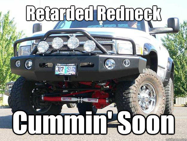 Retarded Redneck Cummin' Soon  