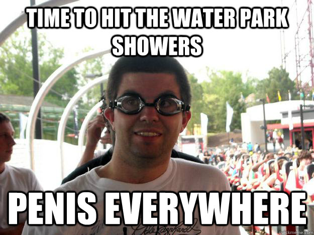 time to hit the water park showers penis everywhere - time to hit the water park showers penis everywhere  Coaster Enthusiast