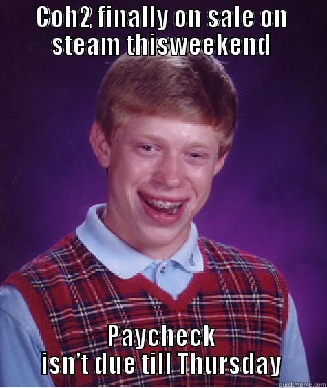 COH2 FINALLY ON SALE ON STEAM THISWEEKEND PAYCHECK ISN’T DUE TILL THURSDAY Bad Luck Brian