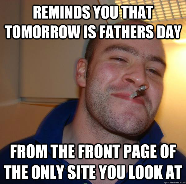 Reminds you that tomorrow is Fathers day From the front page of the only site you look at - Reminds you that tomorrow is Fathers day From the front page of the only site you look at  Misc