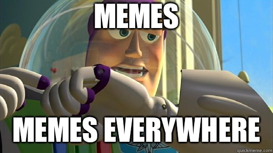 Memes Memes everywhere  Buzz Lightyear