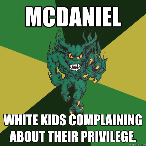McDaniel White kids complaining about their privilege.  Green Terror
