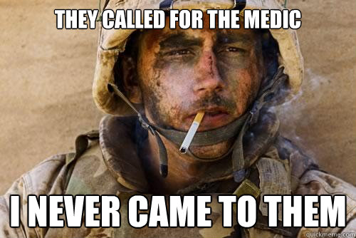 they called for the medic i never came to them  Ptsd