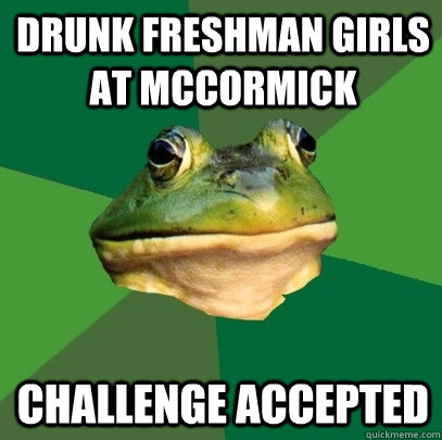 Drunk freshman girls at McCormick Challenge accepted  Foul Bachelor Frog