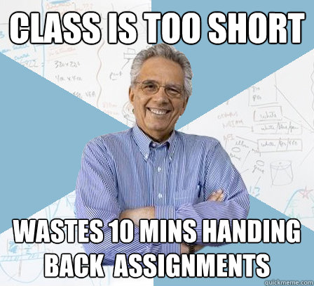 class is too short wastes 10 mins handing back  assignments  EngineeringProfessor