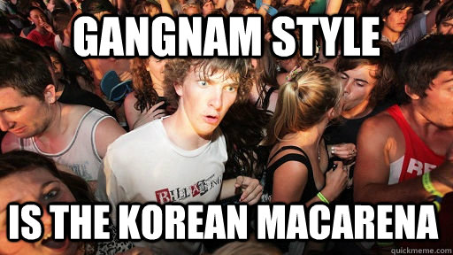 Gangnam style Is the Korean macarena  Sudden Clarity Clarence