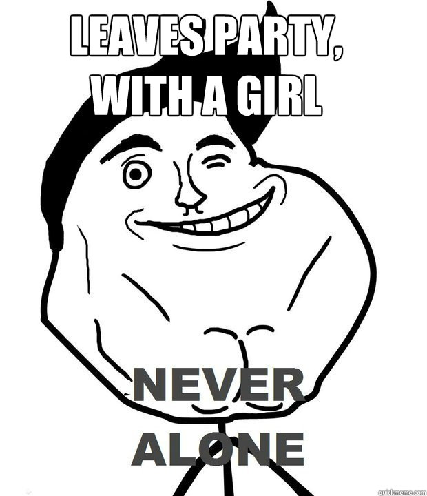 leaves party, 
with a girl  Never Alone