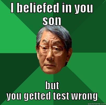 I BELIEFED IN YOU SON BUT YOU GETTED TEST WRONG High Expectations Asian Father