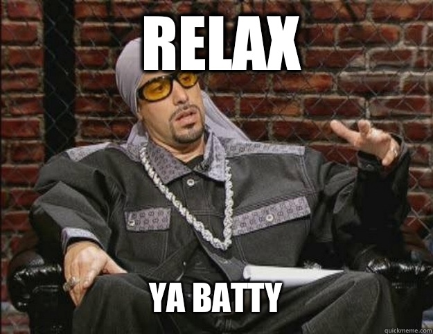 RELAX YA BATTY  Ali G Meme