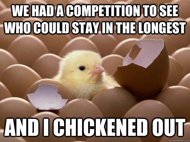 We had a competition to see who could stay in the longest and I chickened out - We had a competition to see who could stay in the longest and I chickened out  early bird