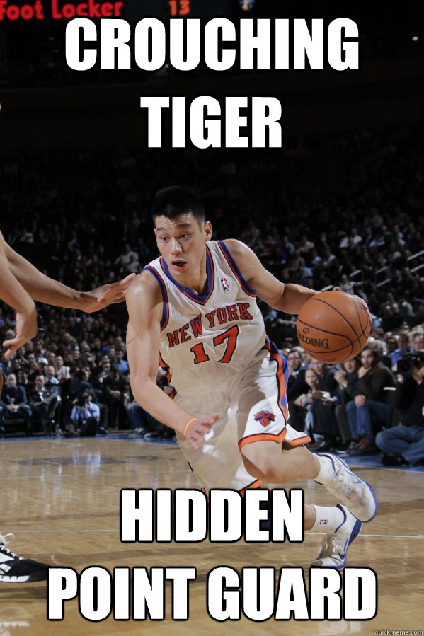 Crouching Tiger Hidden 
Point Guard  Jeremy Lin