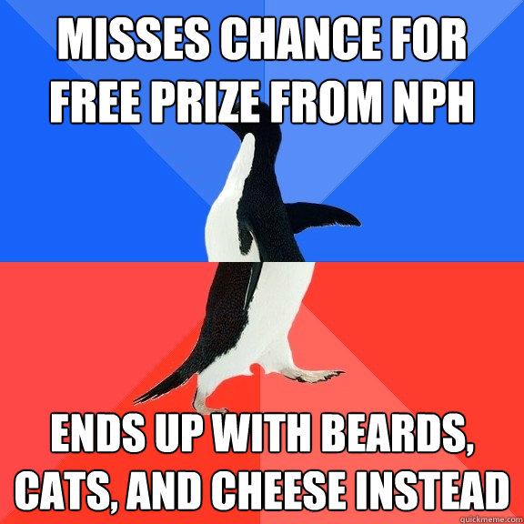 Misses chance for free prize from NPH ends up with beards, cats, and cheese instead  Socially Awkward Awesome Penguin