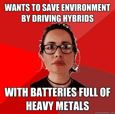 wants to save environment by driving hybrids with batteries full of heavy metals  Liberal Douche Garofalo