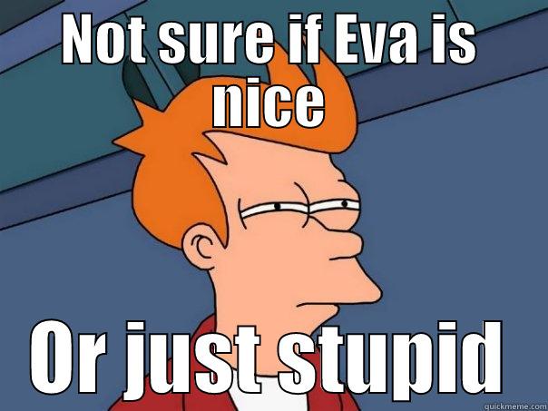 NOT SURE IF EVA IS NICE OR JUST STUPID Futurama Fry