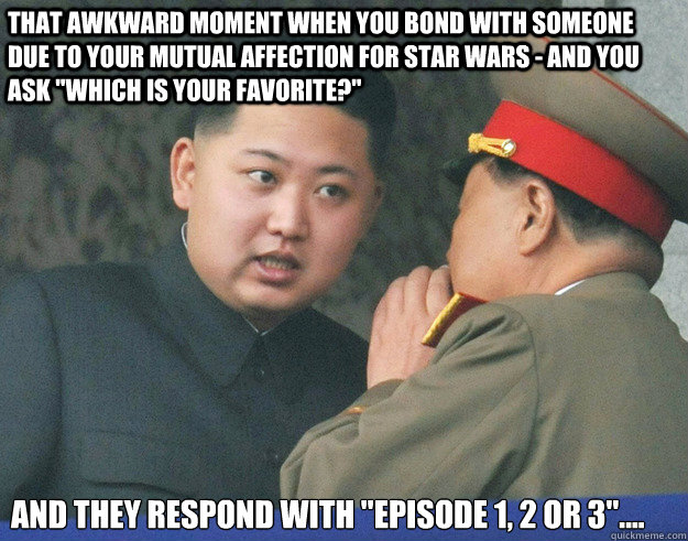 that awkward moment when you bond with someone due to your mutual affection for Star Wars - and you ask 
