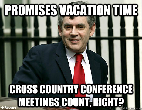 Promises vacation time cross country conference meetings count, right?    