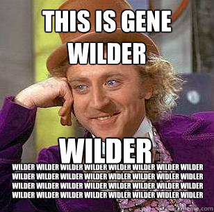 This is Gene Wilder Wilder wilder wilder wilder wilder wilder wilder wilder wilder wilder wilder wilder widler wilder widler widler Wilder wilder wilder wilder wilder wilder wilder wilder wilder wilder wilder wilder widler wilder widler widler wilder  Condescending Wonka