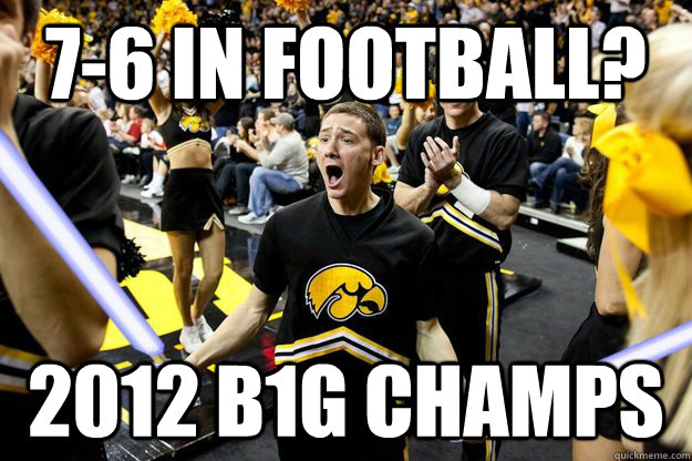 7-6 in Football? 2012 B1G Champs  Iowa Superfan