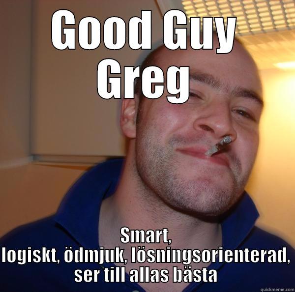 GOOD GUY GREG SMART, LOGISKT, ÖDMJUK, LÖSNINGSORIENTERAD, SER TILL ALLAS BÄSTA Good Guy Greg 