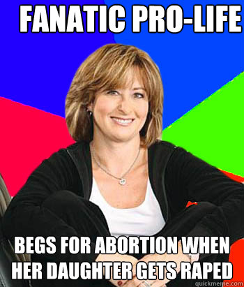 fanatic pro-life begs for abortion when her daughter gets raped  Sheltering Suburban Mom